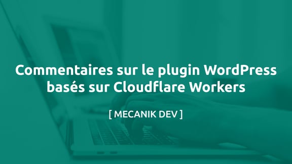 Commentaires Sur Le Plugin WordPress Basés Sur Cloudflare Workers