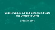 Google Gemini 3.5 and Gemini 3.5 Flash: The Complete Guide