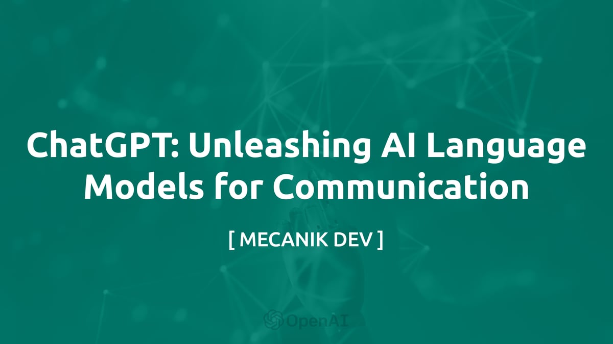 ChatGPT: Unleashing AI Language Models For Communication | [ MECANIK DEV ]