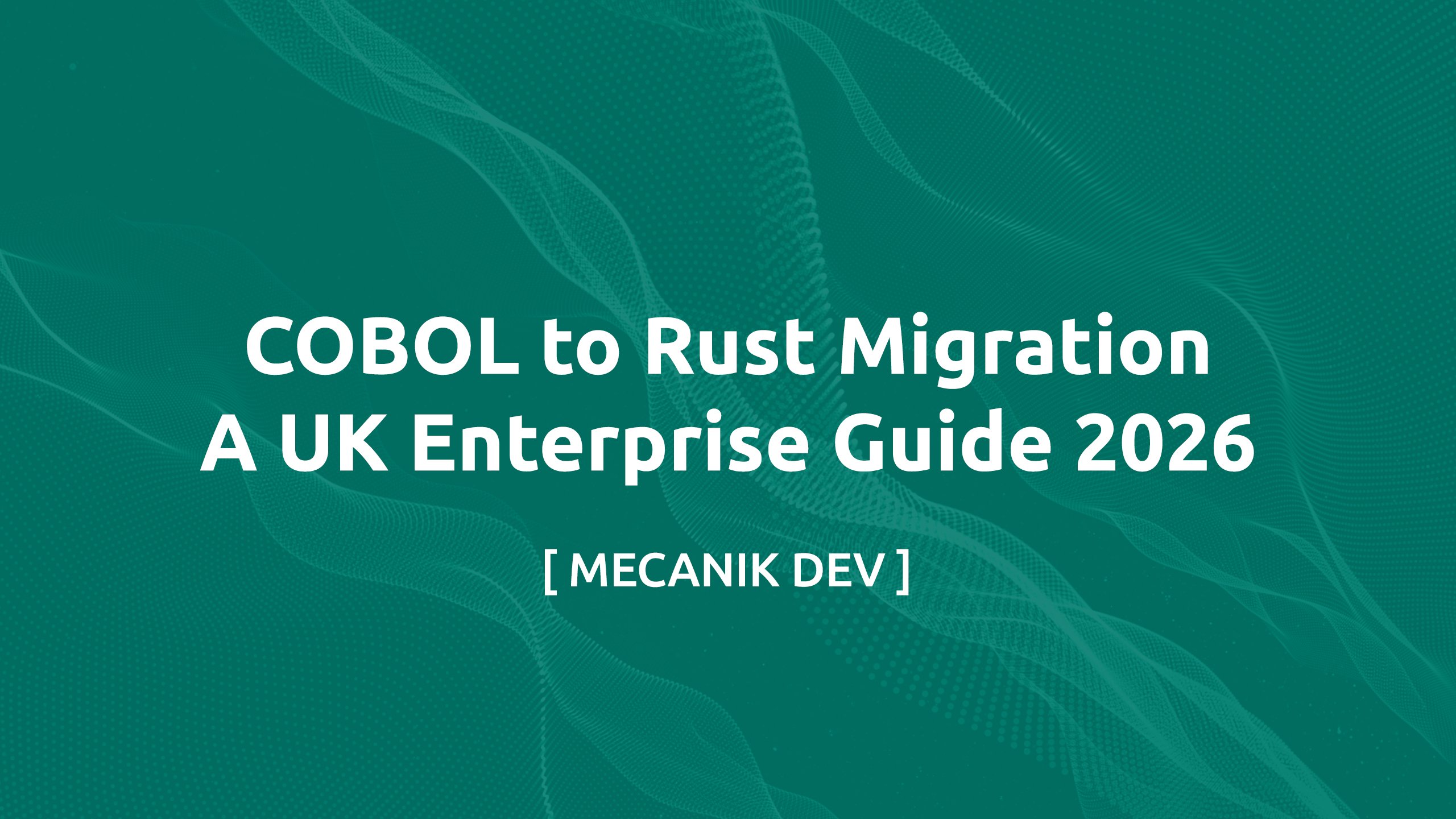 COBOL to Rust Migration - A UK Enterprise Guide 2026