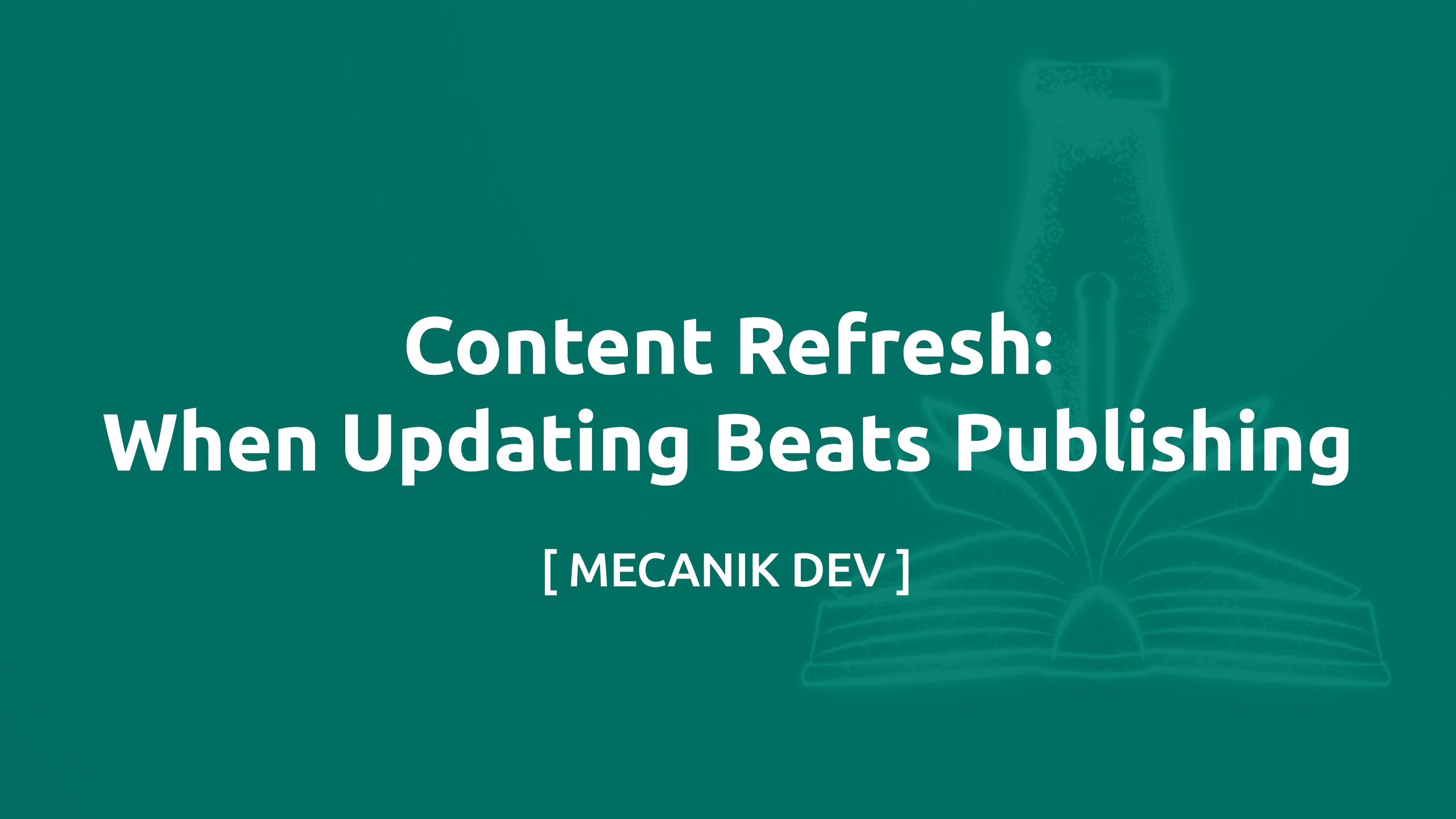 Content Refresh: When Updating Beats Publishing