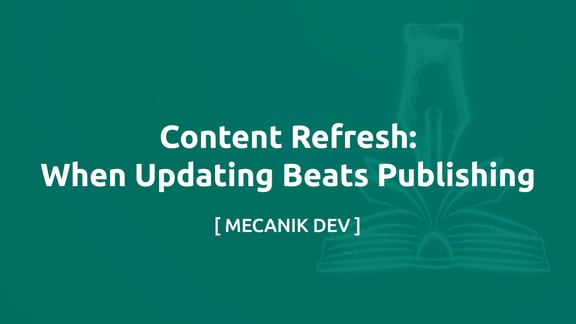 Content Refresh: Quando Aggiornare Batte Pubblicare