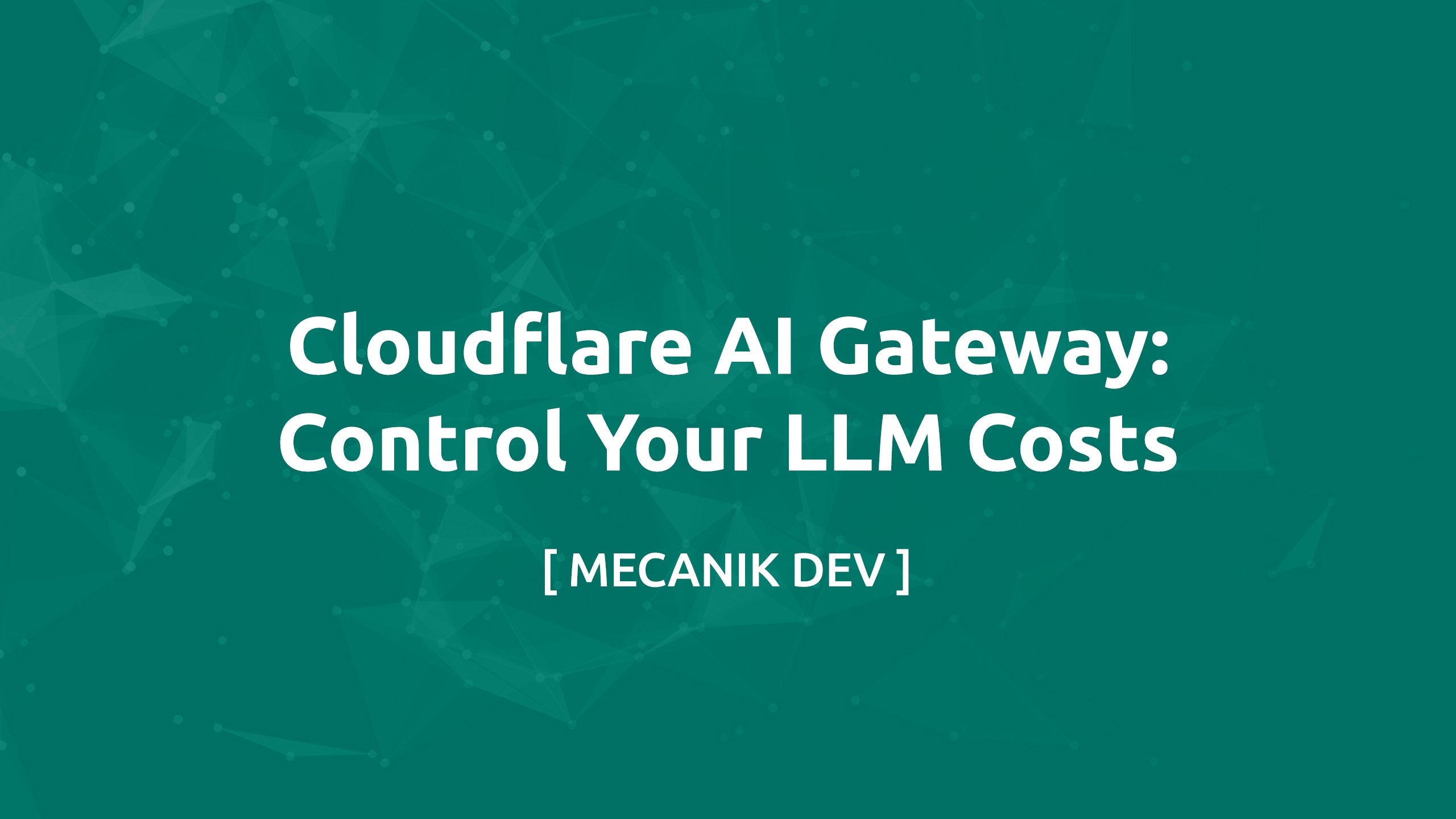 Cloudflare AI Gateway：控制你的 LLM 成本