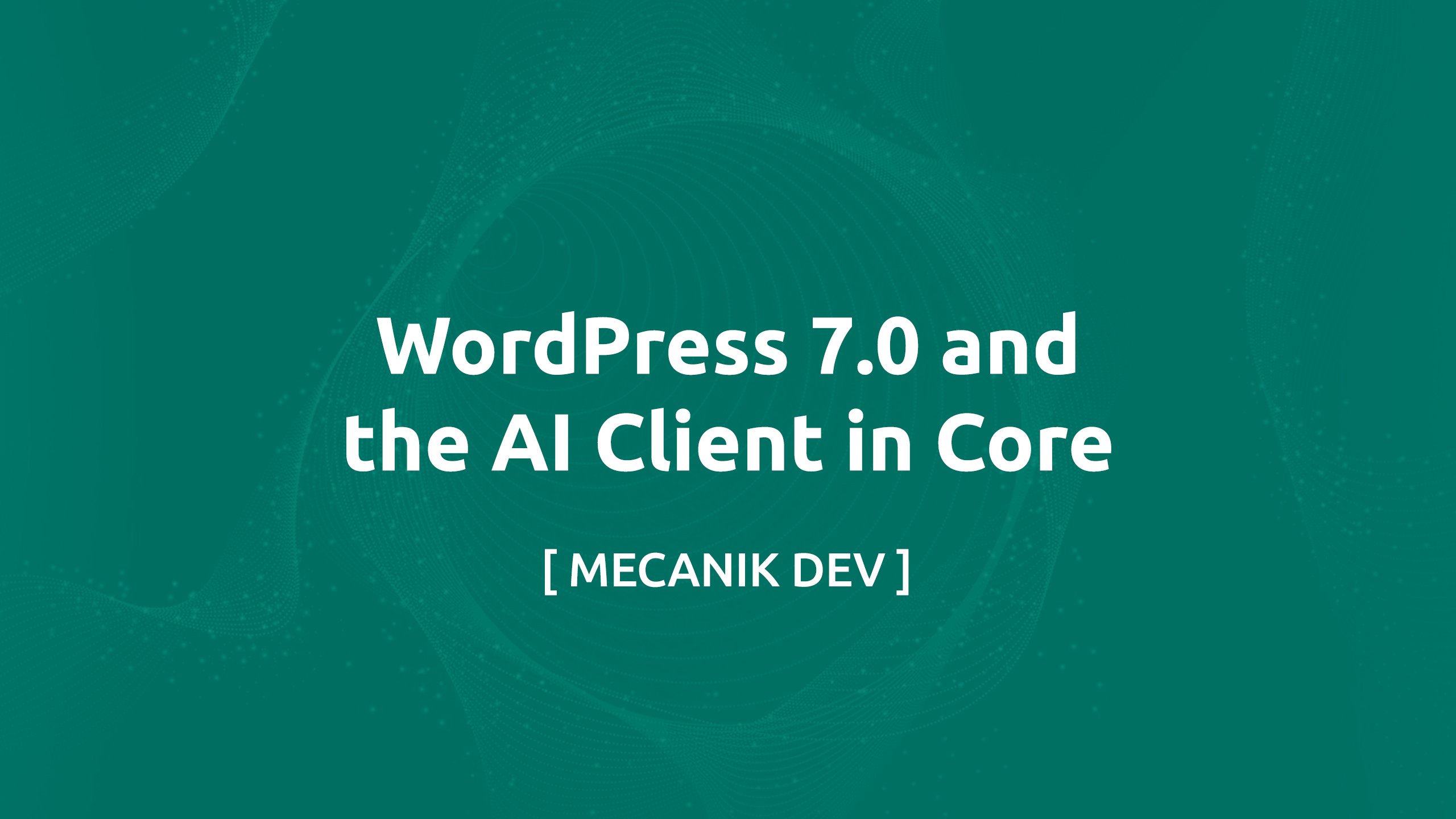 WordPress 7.0 et l'AI Client dans le core
