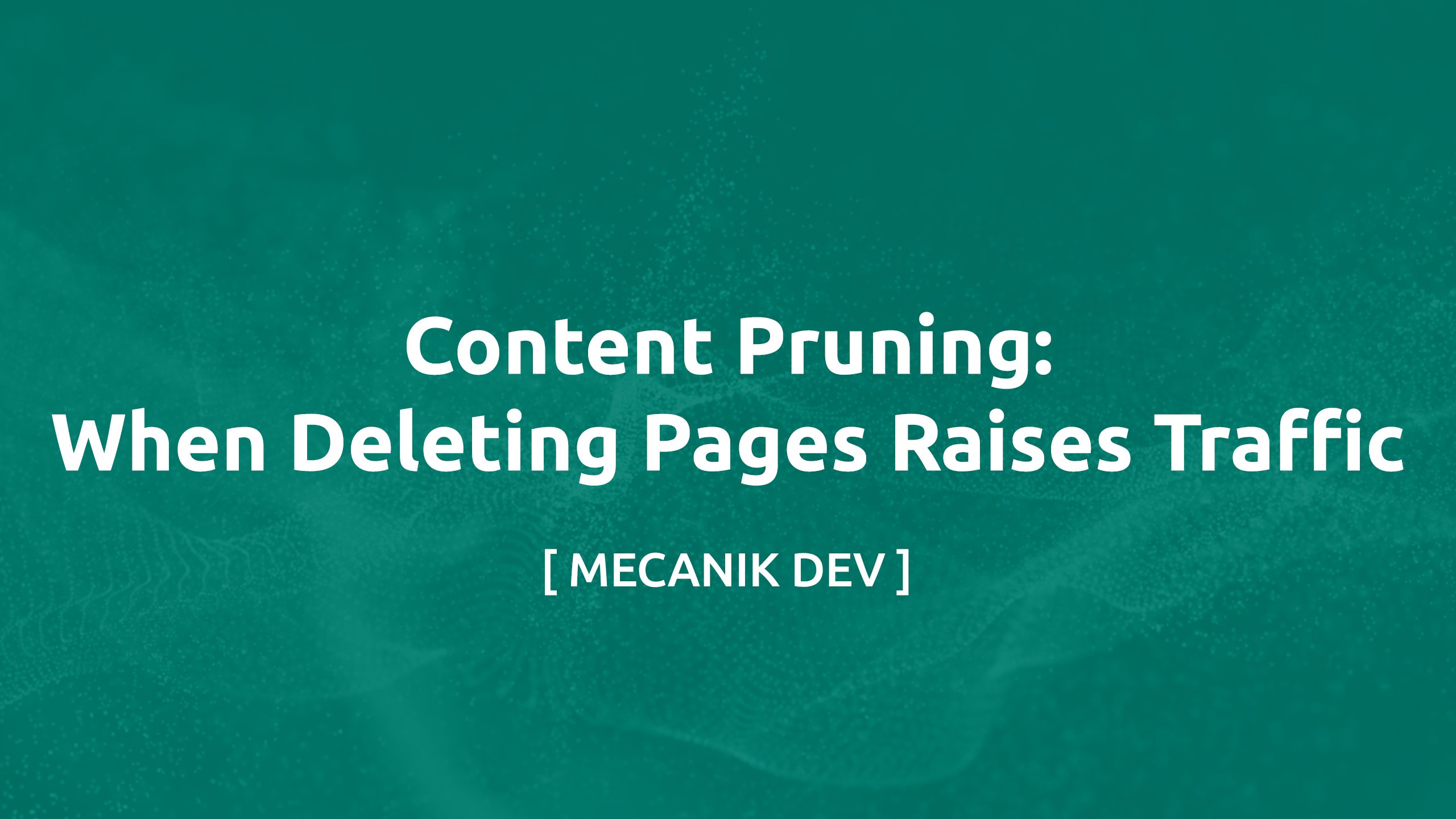 Content Pruning: When Deleting Pages Raises Traffic