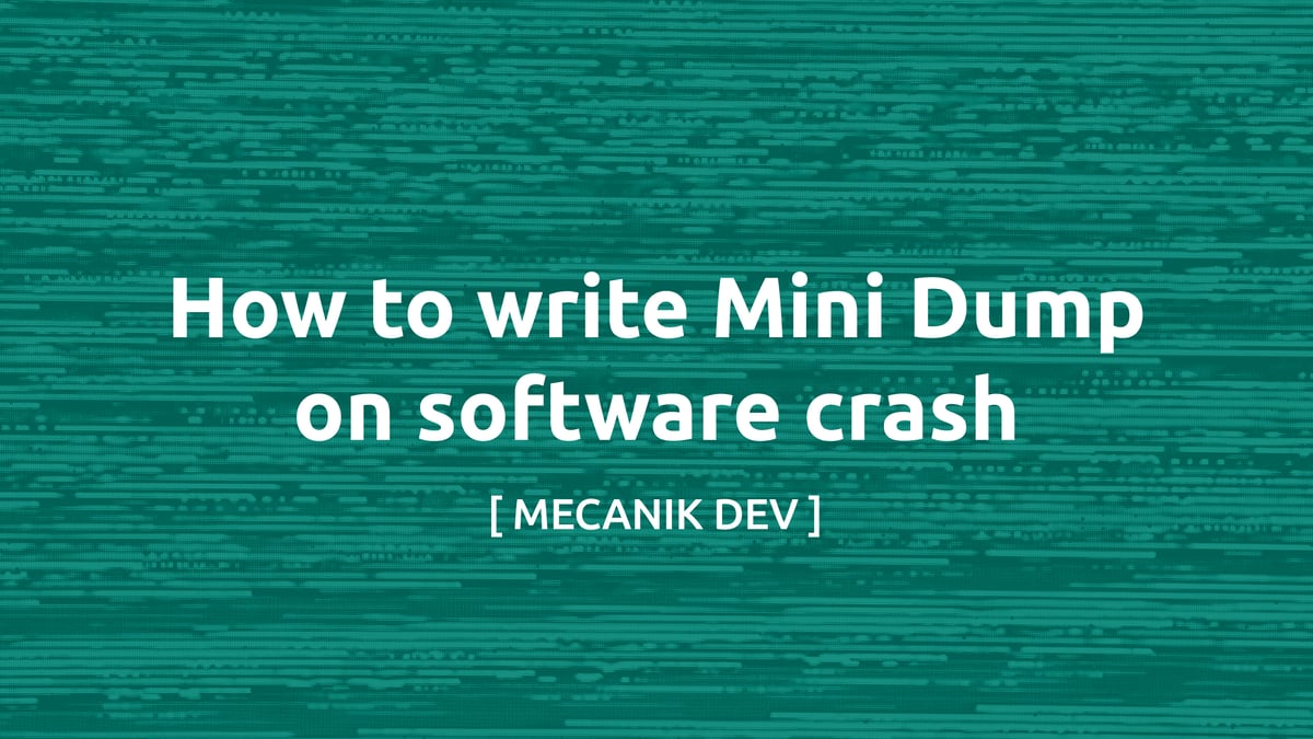 How to write Mini Dump on software crash | [ MECANIK DEV ]