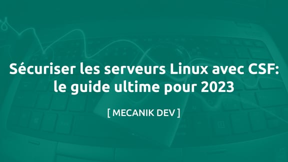 Sécuriser Les Serveurs Linux Avec CSF : Le Guide Ultime Pour 2023