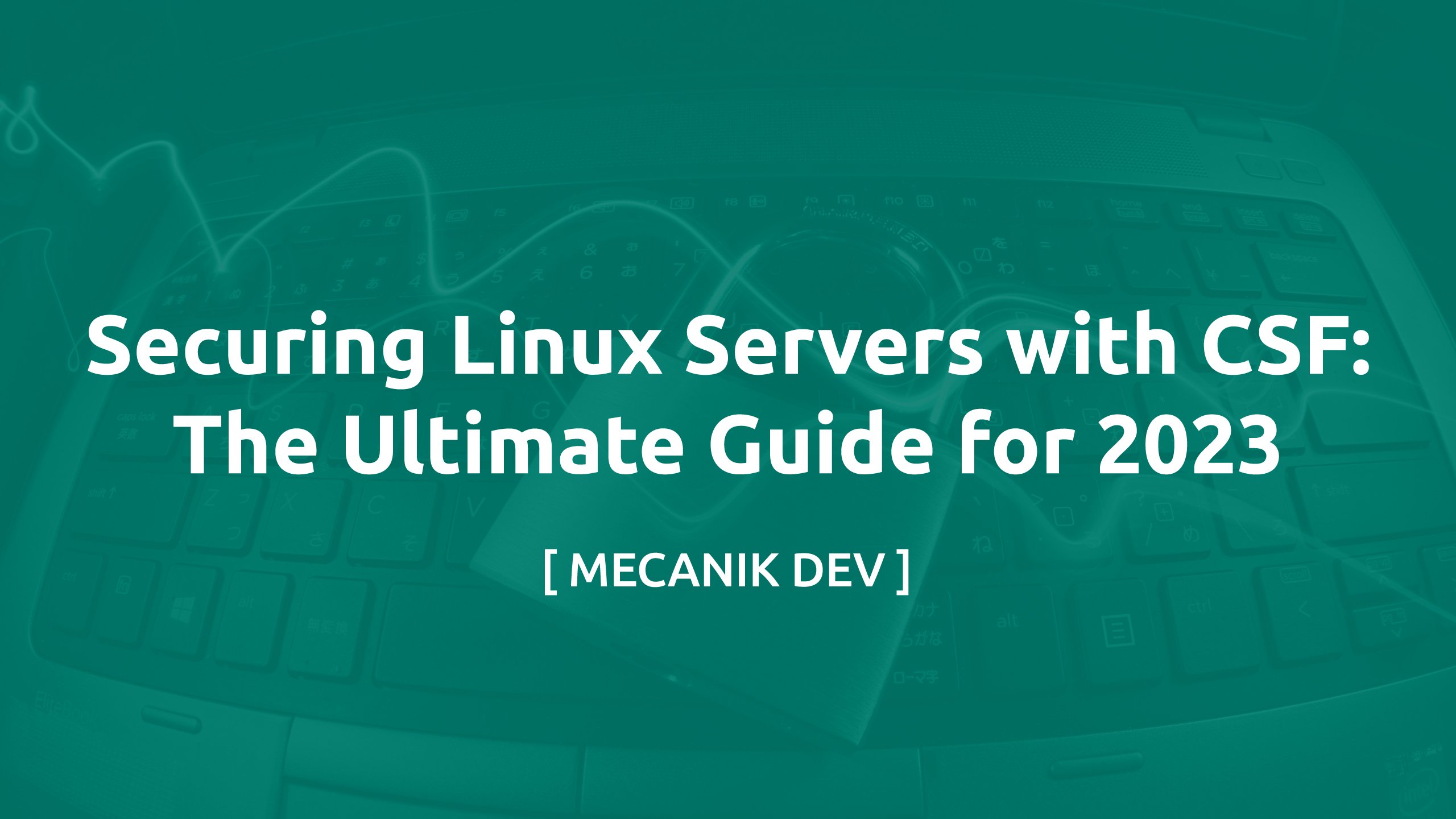 Securing Linux Servers with CSF: The Ultimate Guide for 2023