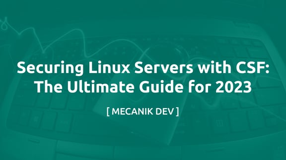 Securing Linux Servers With CSF: The Ultimate Guide for 2023