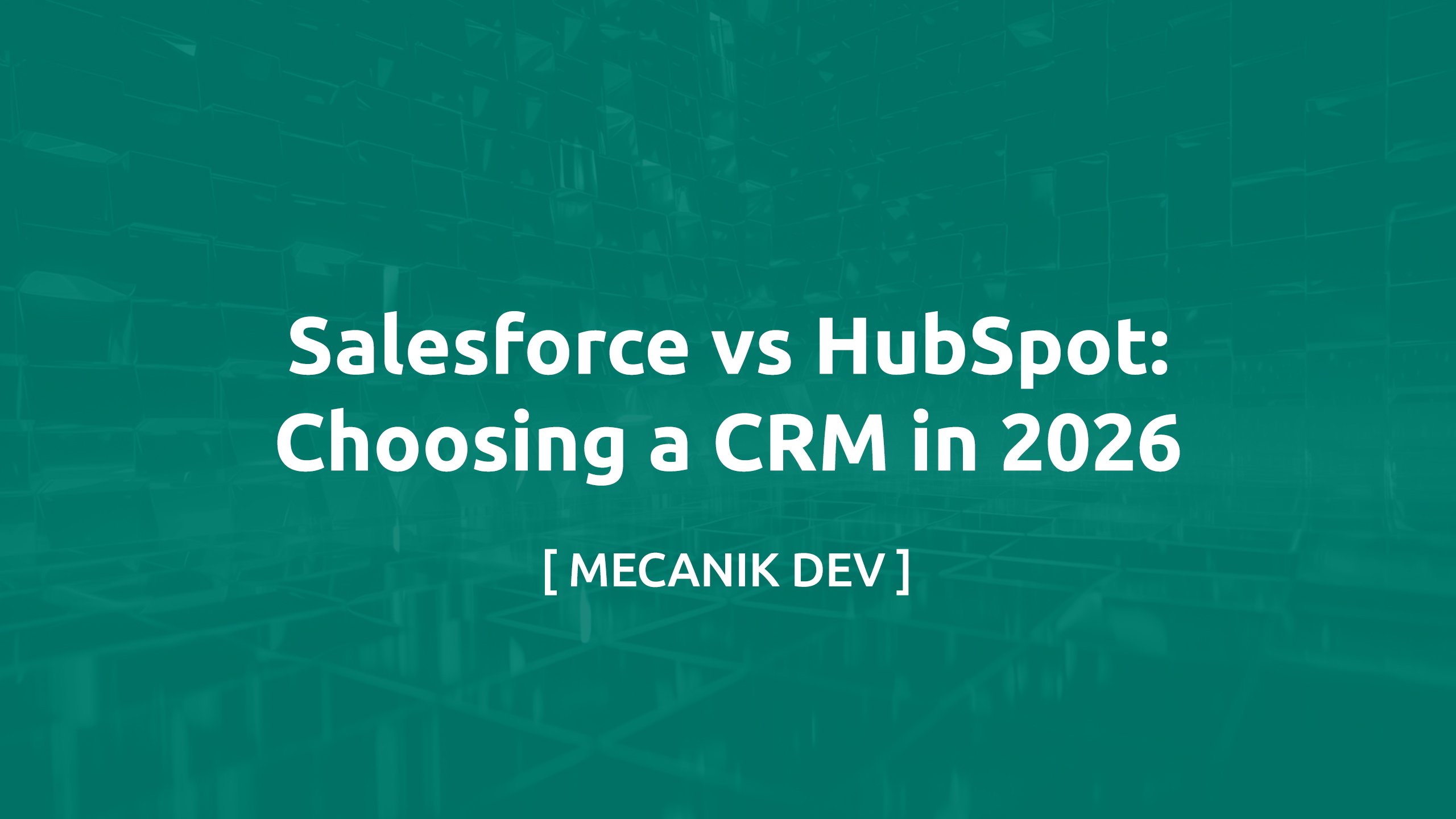 Salesforce vs HubSpot: Choosing a CRM in 2026