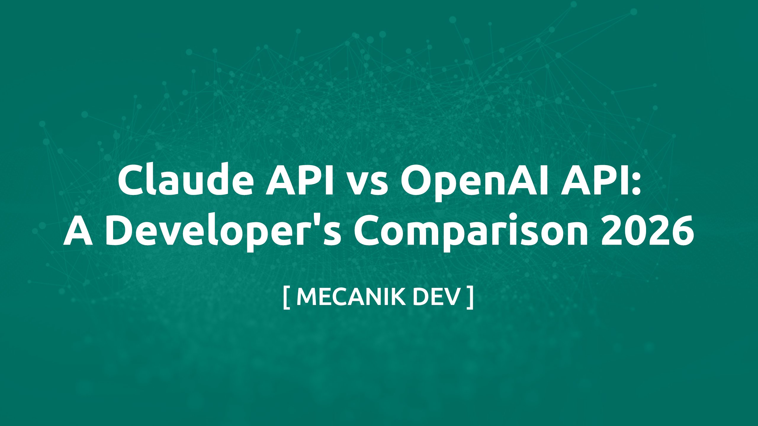 Claude API vs OpenAI API: A Developer's Comparison 2026