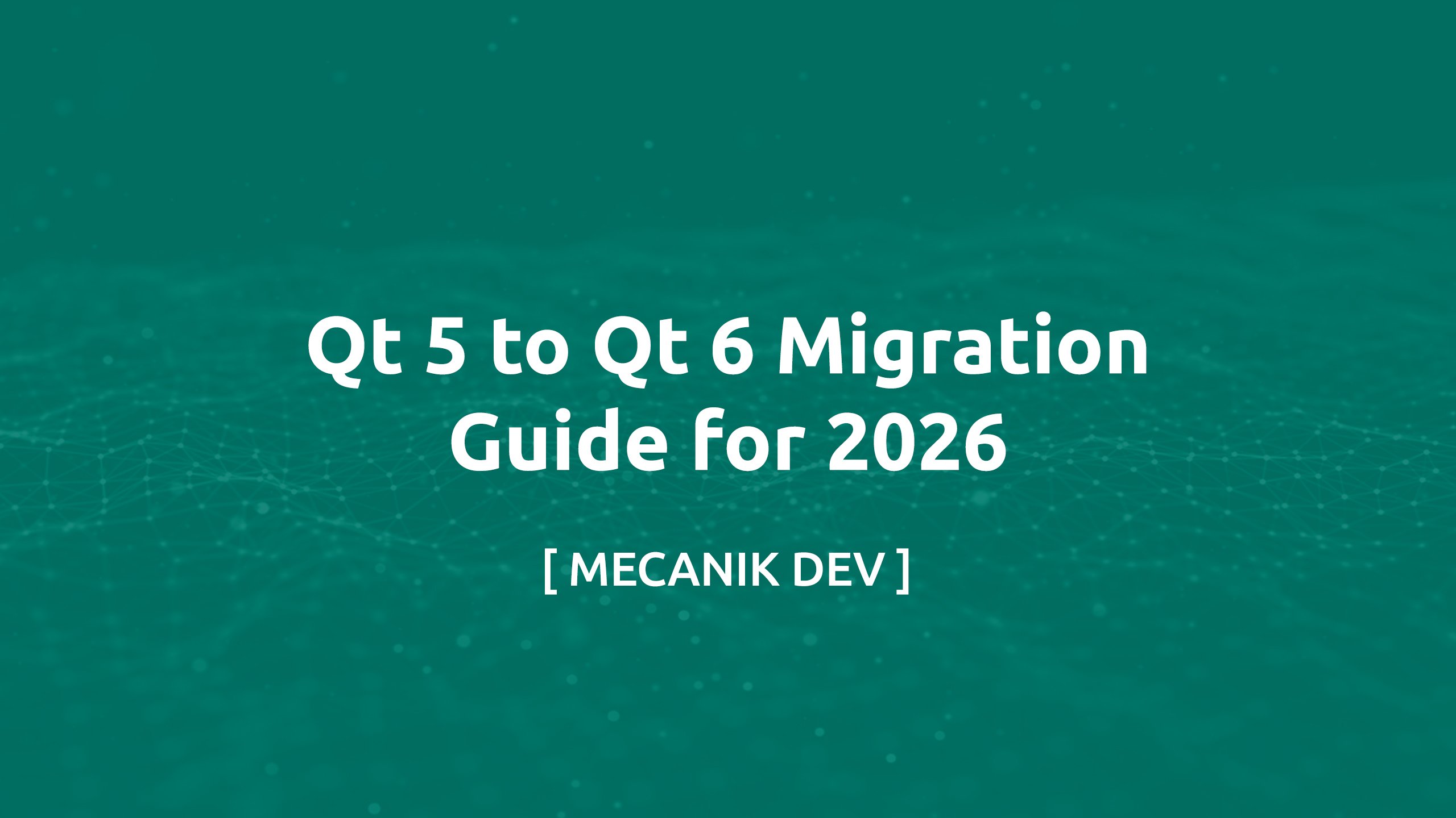 Qt 5 to Qt 6 Migration Guide for 2026