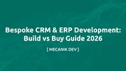 Bespoke CRM & ERP Development: Build vs Buy Guide 2026