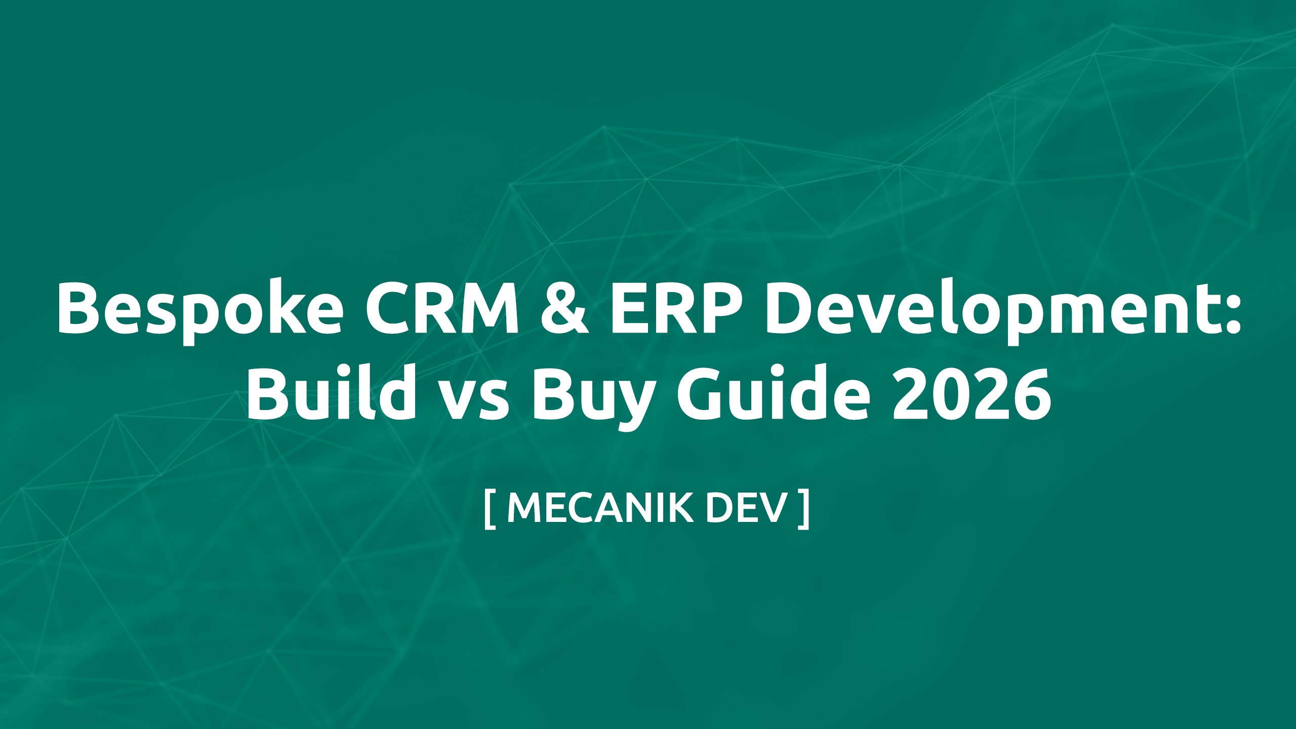 Bespoke CRM & ERP Development: Build vs Buy Guide 2026