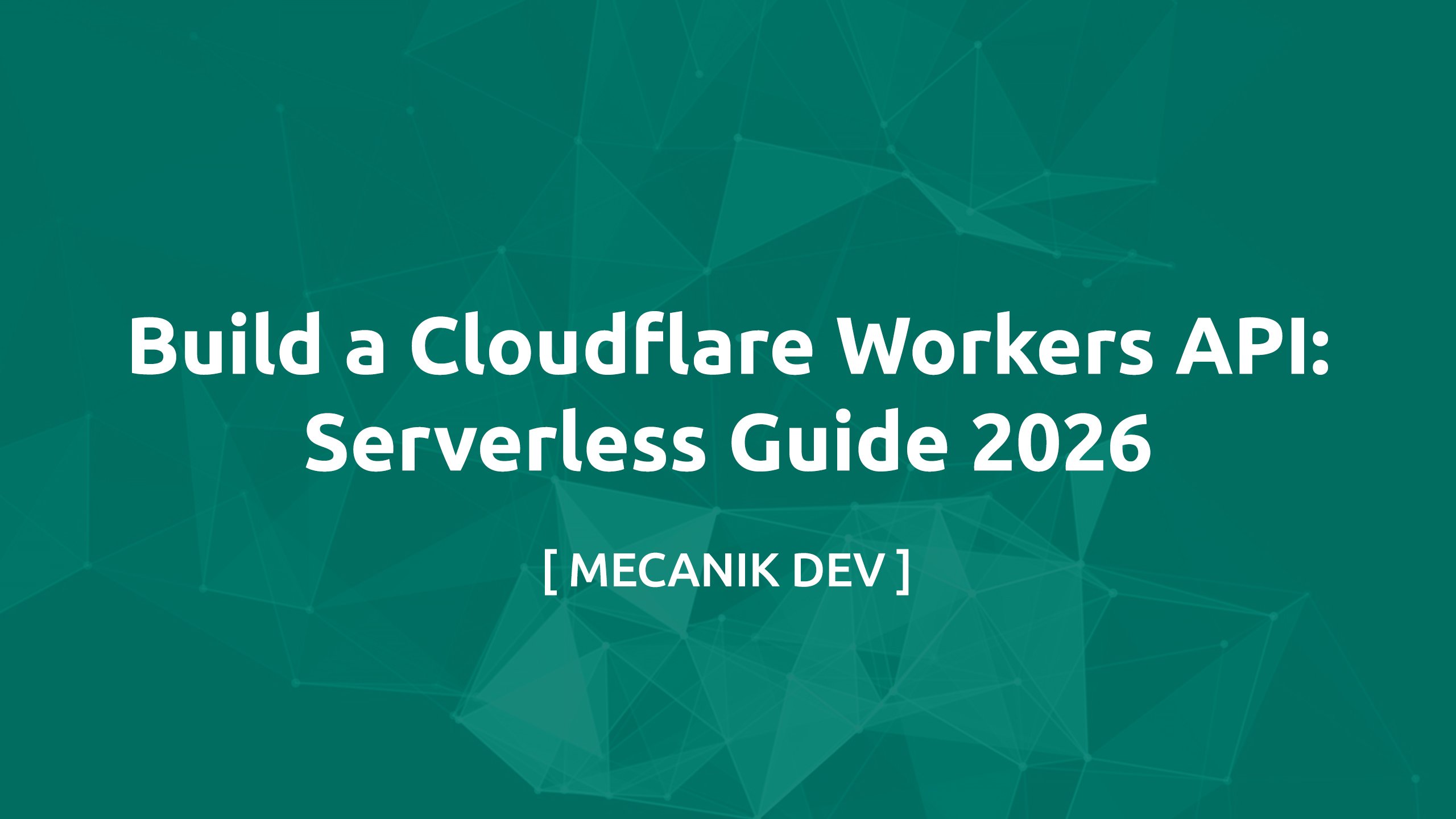 Build a Cloudflare Workers API: Serverless Guide 2026