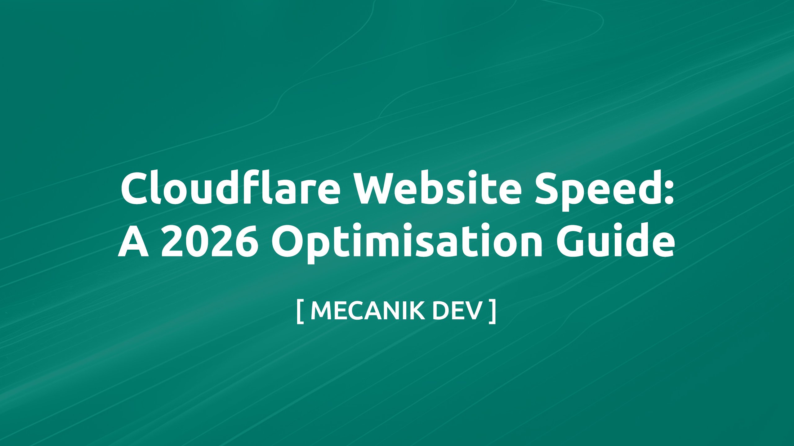 Cloudflare Website Speed: A 2026 Optimisation Guide