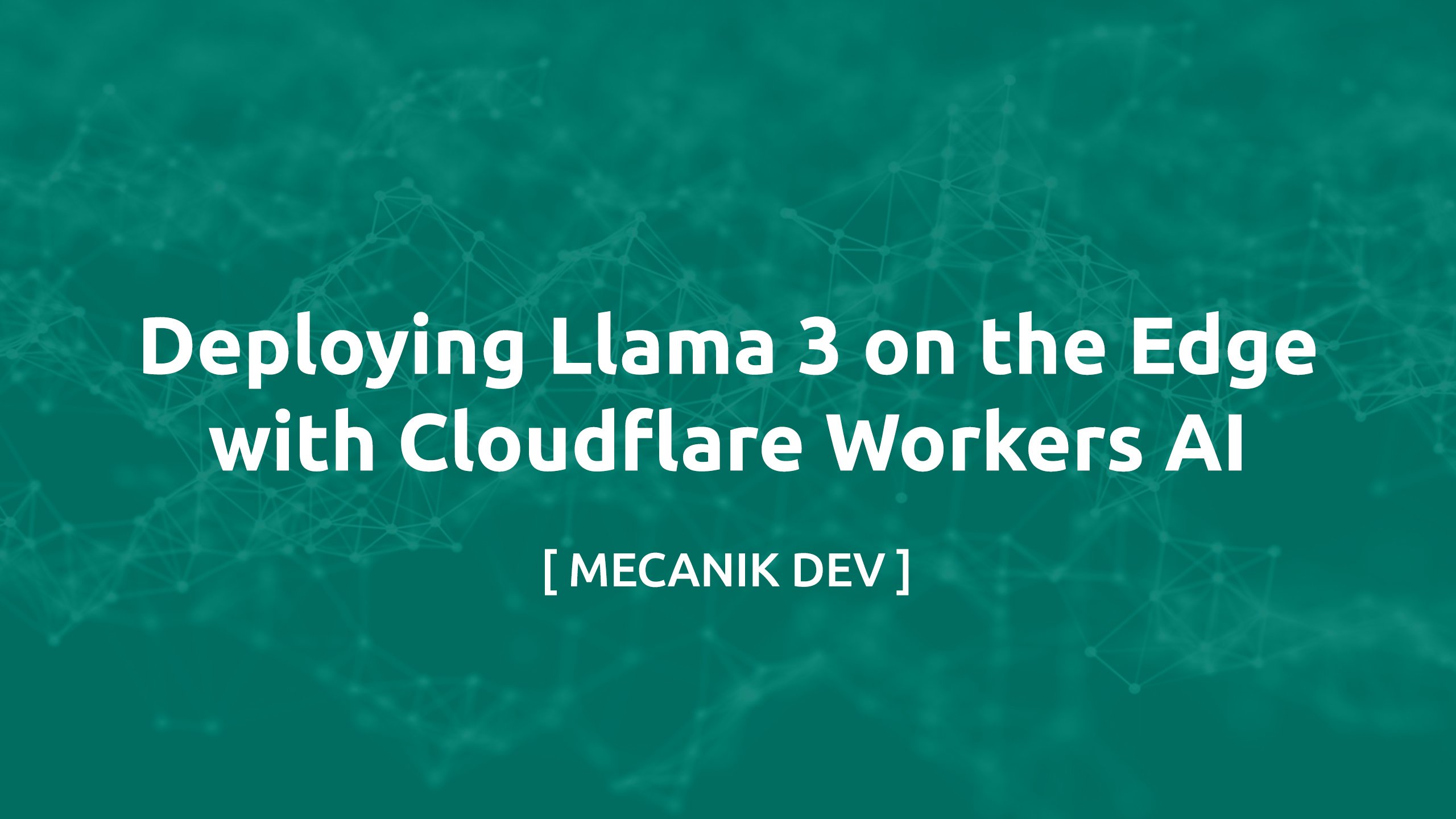 Deploying Llama 3 on the Edge with Cloudflare Workers AI