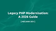 Legacy PHP Modernisation: A 2026 Guide