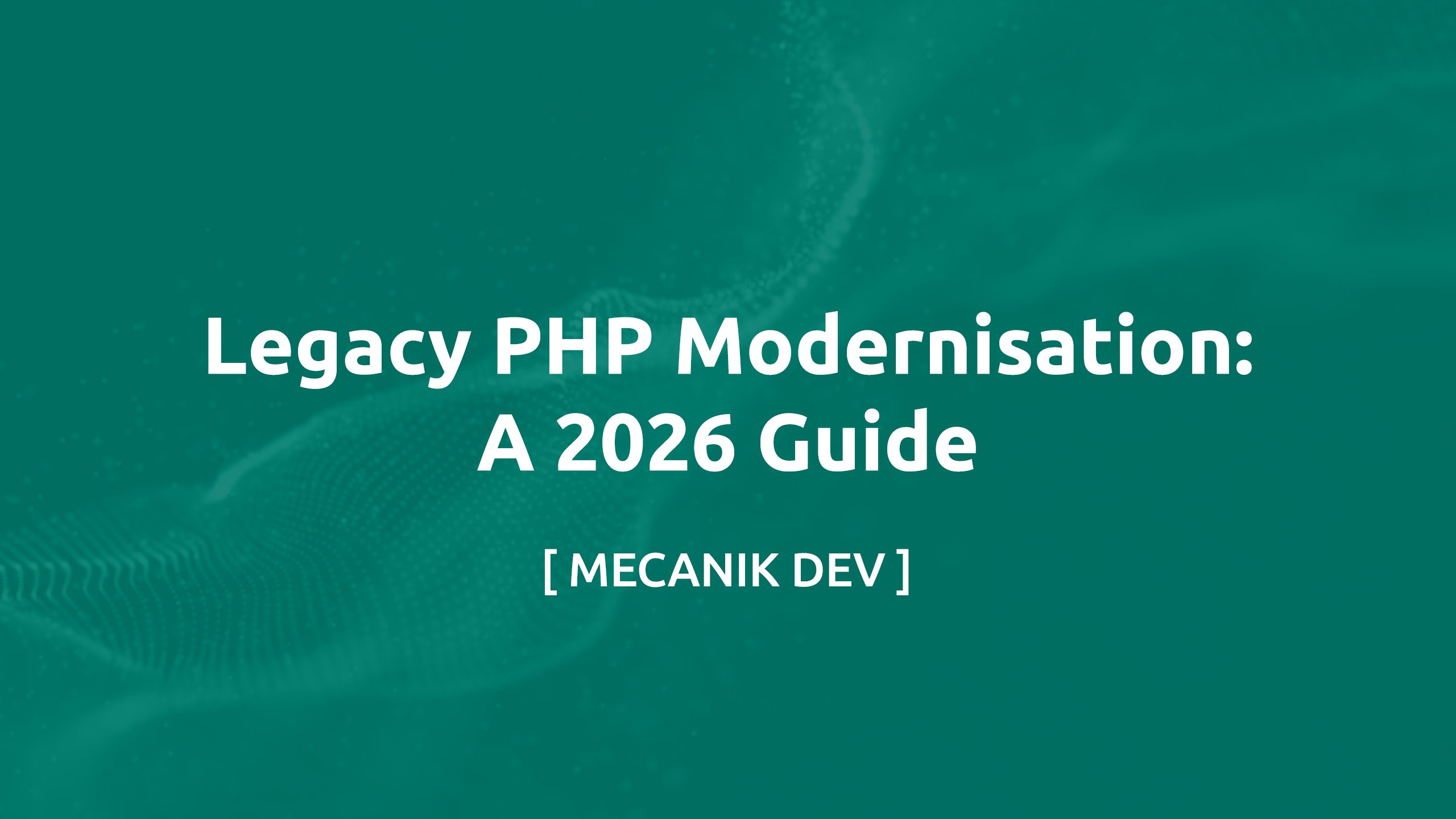 Legacy PHP Modernisation: A 2026 Guide