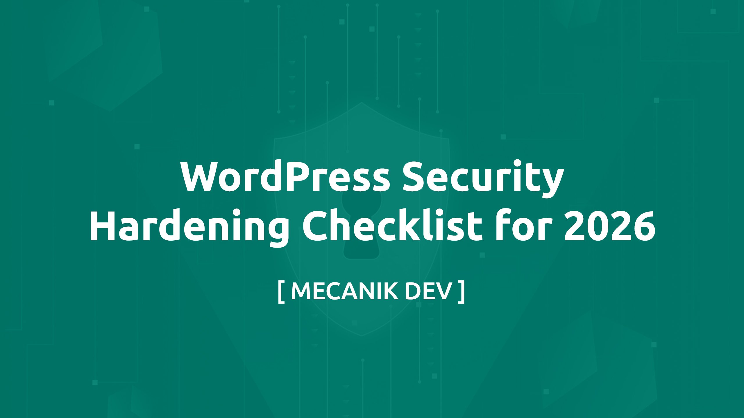 WordPress Security Hardening Checklist for 2026