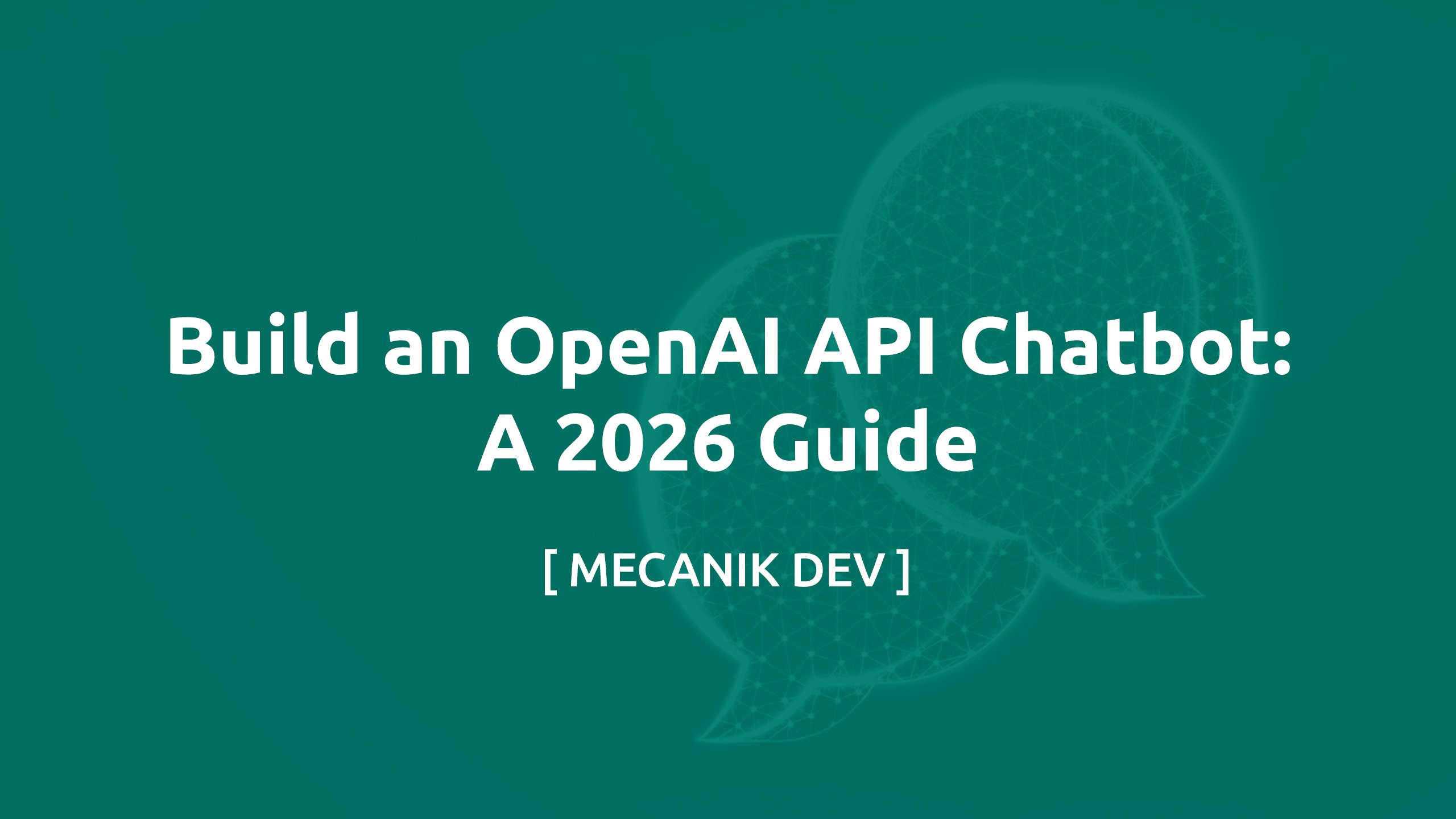 Build an OpenAI API Chatbot: A 2026 Guide