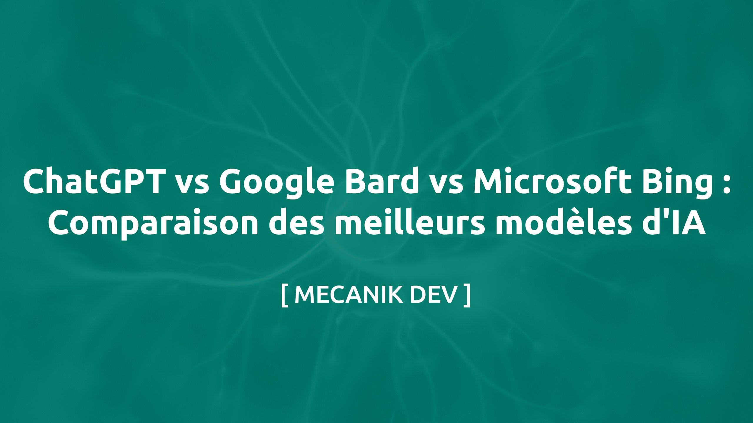 ChatGPT vs Google Bard vs Microsoft Bing: Comparaison des meilleurs modèles d'IA