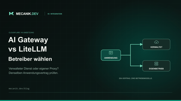 Cloudflare AI Gateway vs LiteLLM: Welches Gateway betreiben?
