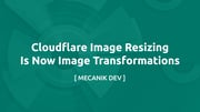 A Cloudflare Image Resizing mostantól Image Transformations