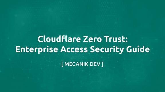 Cloudflare Zero Trust：企業存取安全指南