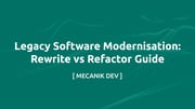 Legacy Software Modernisation: Rewrite vs Refactor Guide