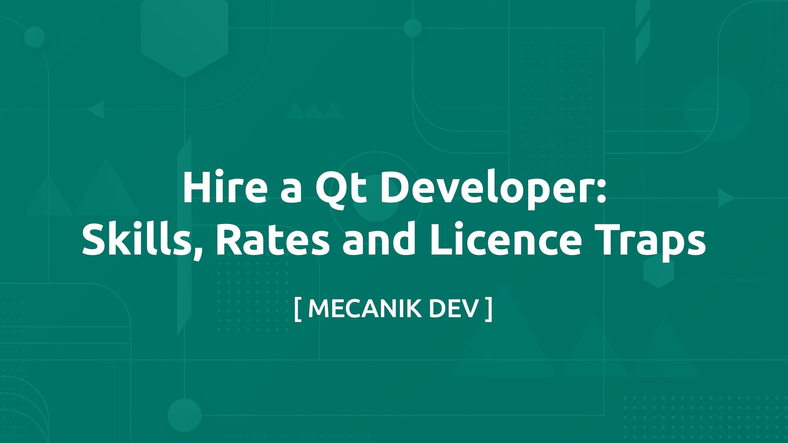 Hire a Qt Developer: Skills, Rates and Licence Traps