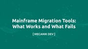 Mainframe Migration Tools: What Works and What Fails