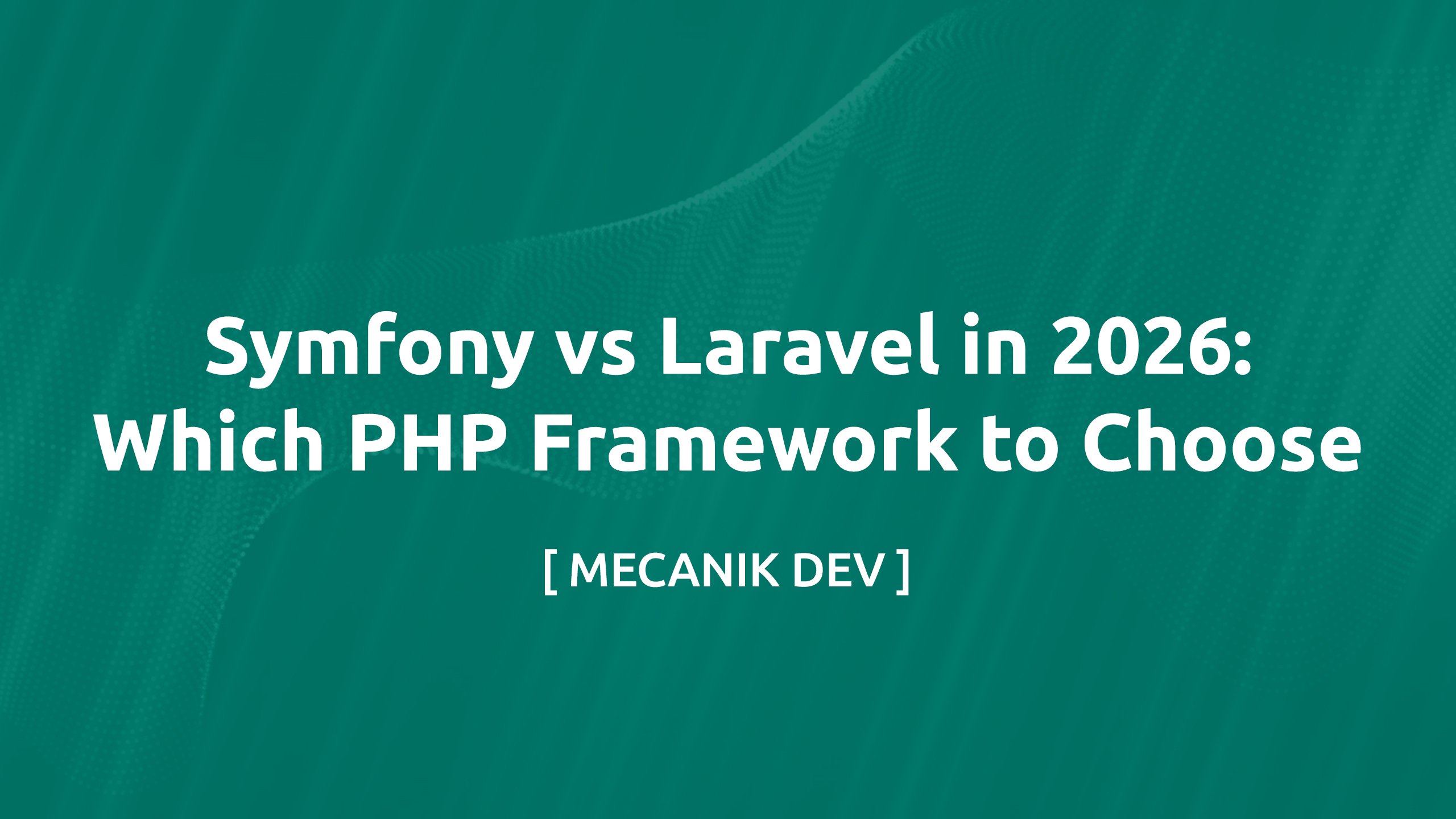 Symfony vs Laravel in 2026: Which PHP Framework to Choose