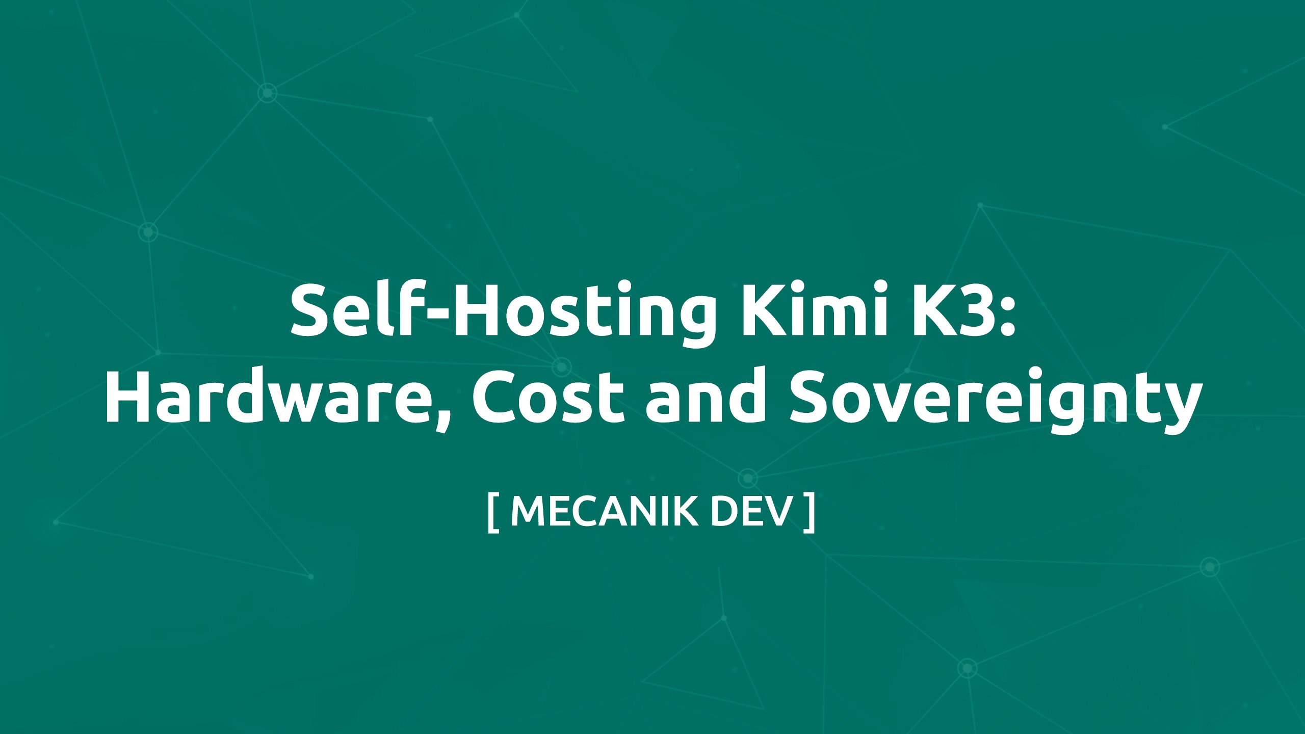 Self-Hosting Kimi K3: Hardware, Cost and Sovereignty