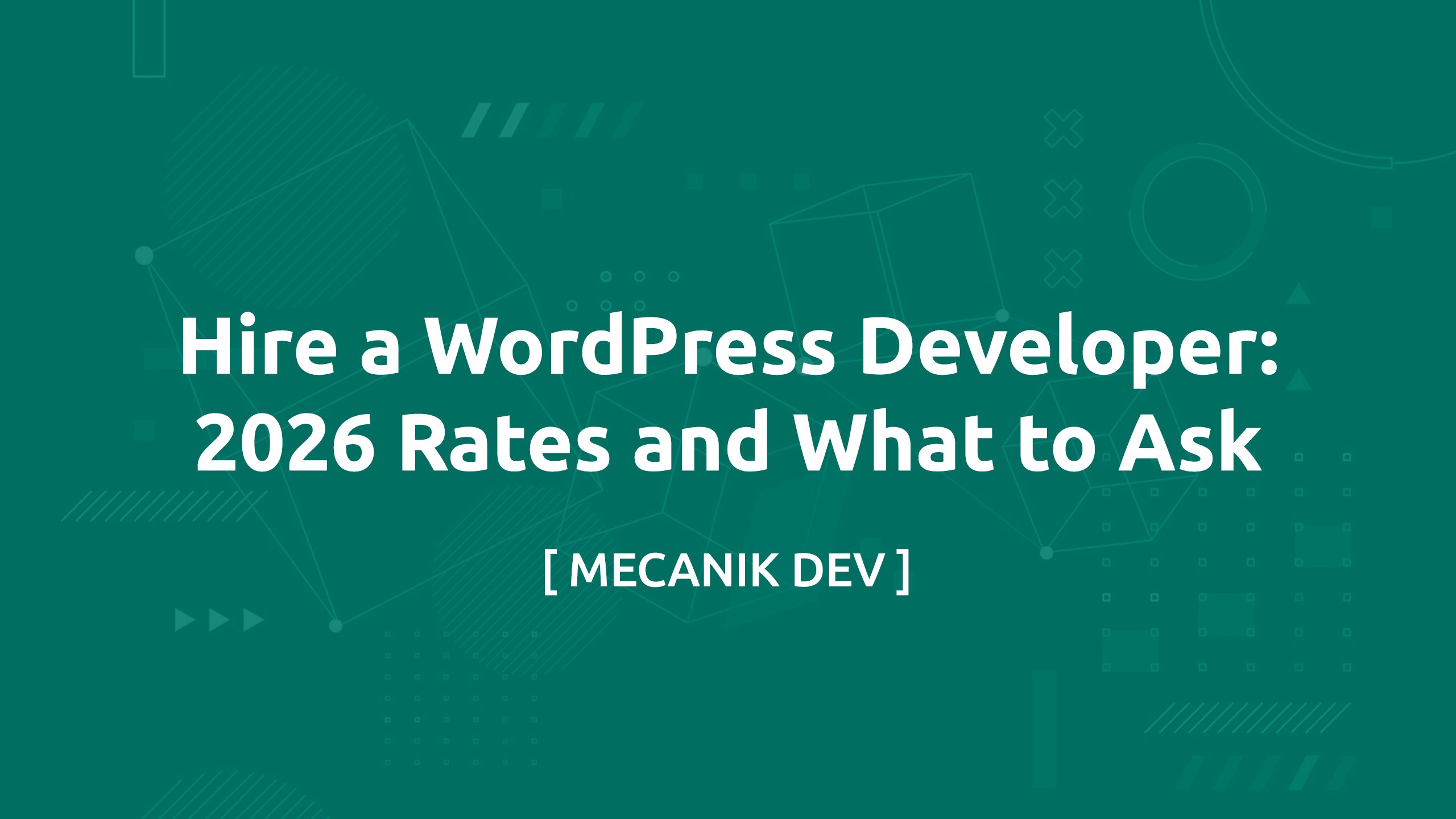 Hire a WordPress Developer: 2026 Rates and What to Ask