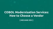 COBOL Modernisation Services: How to Choose a Vendor