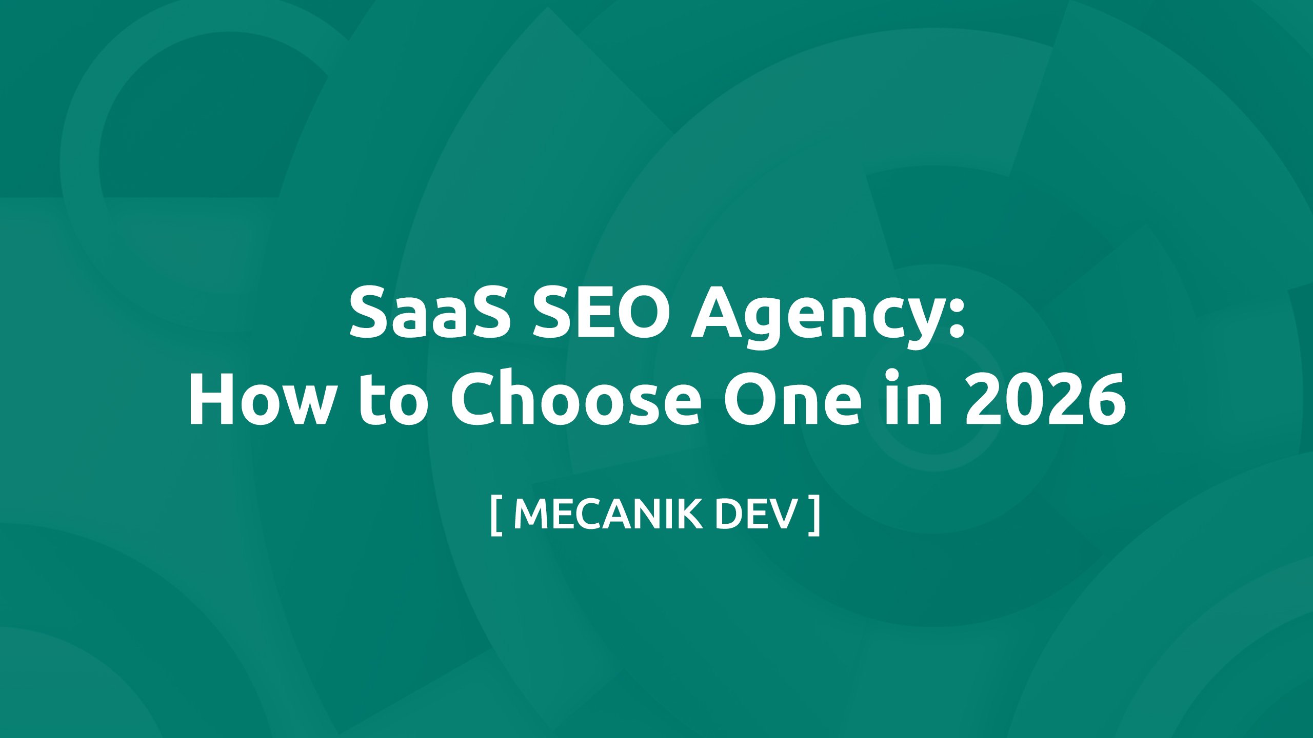 SaaS SEO Agency: How to Choose One in 2026