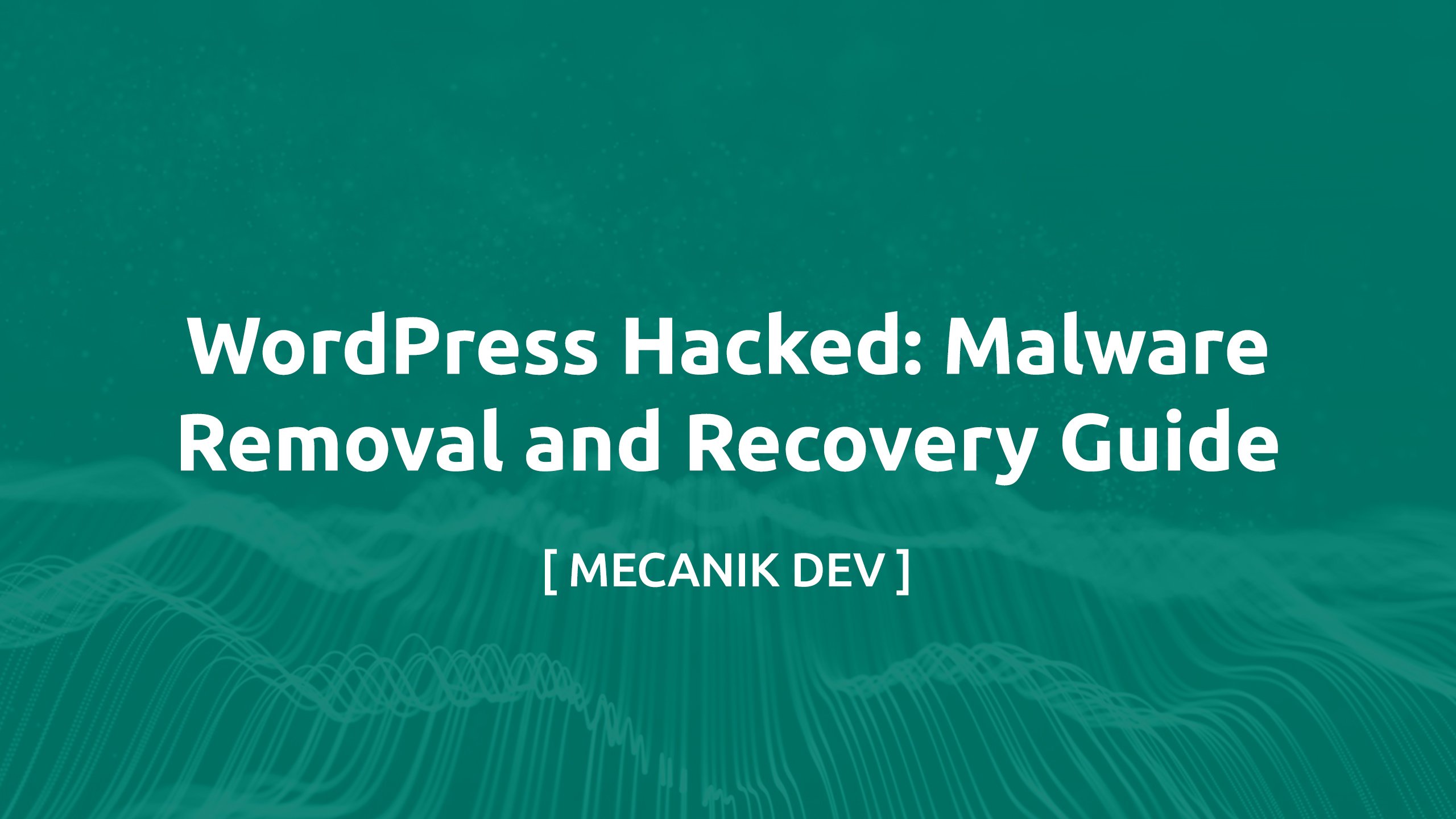 WordPress Hacked: Malware Removal and Recovery Guide