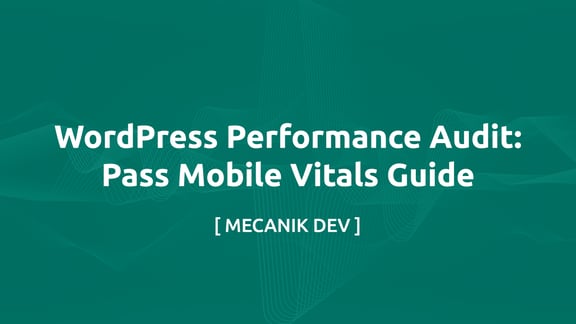WordPress 性能审计：通过移动端 Vitals 指南