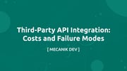 Third-Party API Integration: Costs and Failure Modes