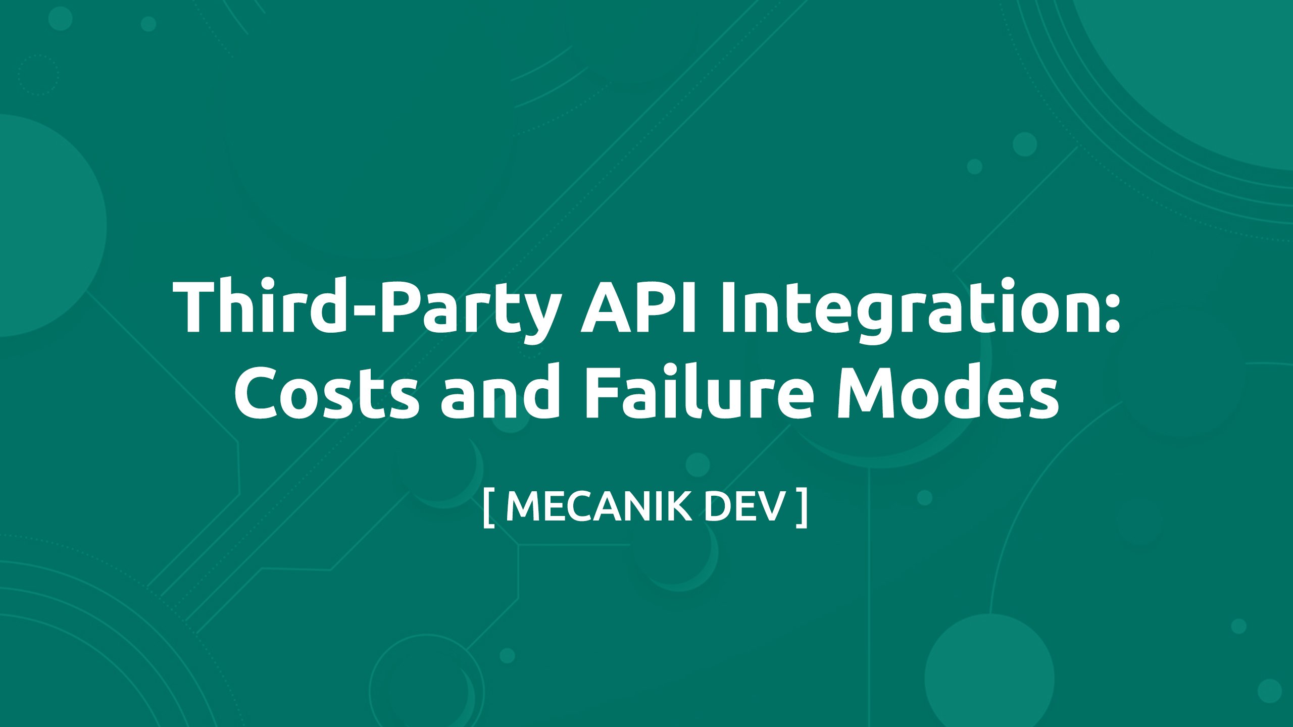 Third-Party API Integration: Costs and Failure Modes