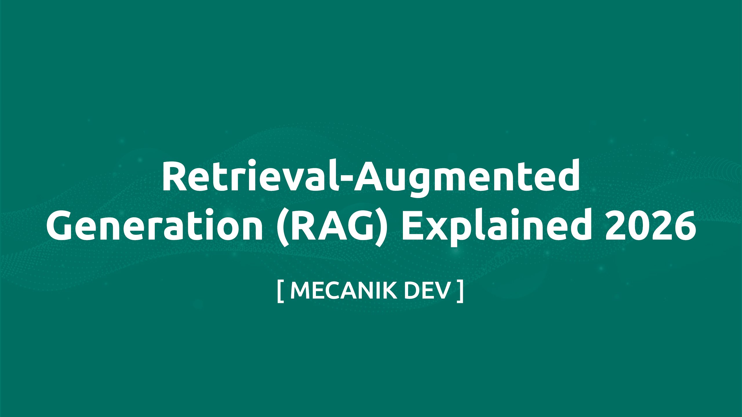 Giải thích Retrieval-Augmented Generation (RAG) 2026