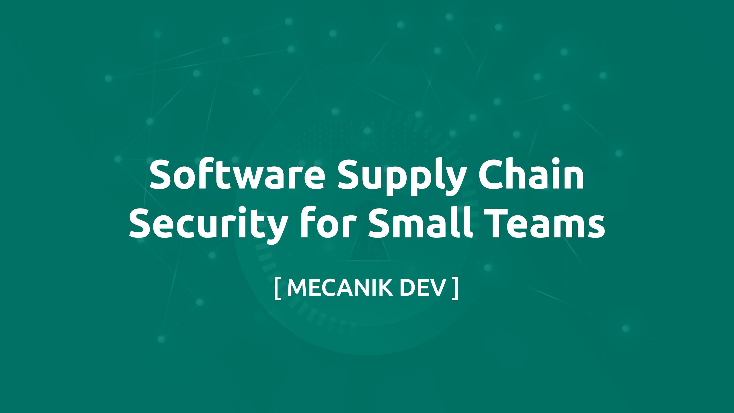 Software Supply Chain Security for Small Teams