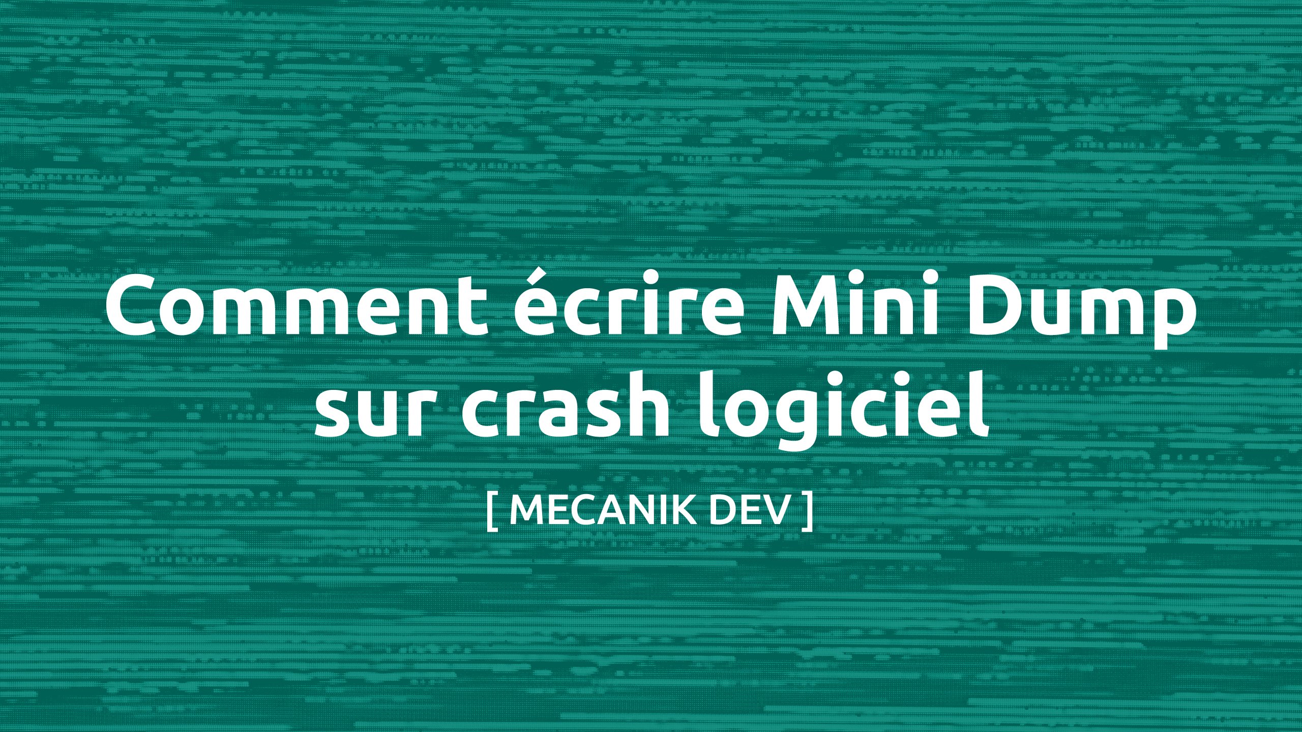 Comment écrire un Mini Dump lors d'un crash logiciel