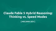 Claude Fable 5 Hybrid Reasoning: Thinking vs. Speed Modes