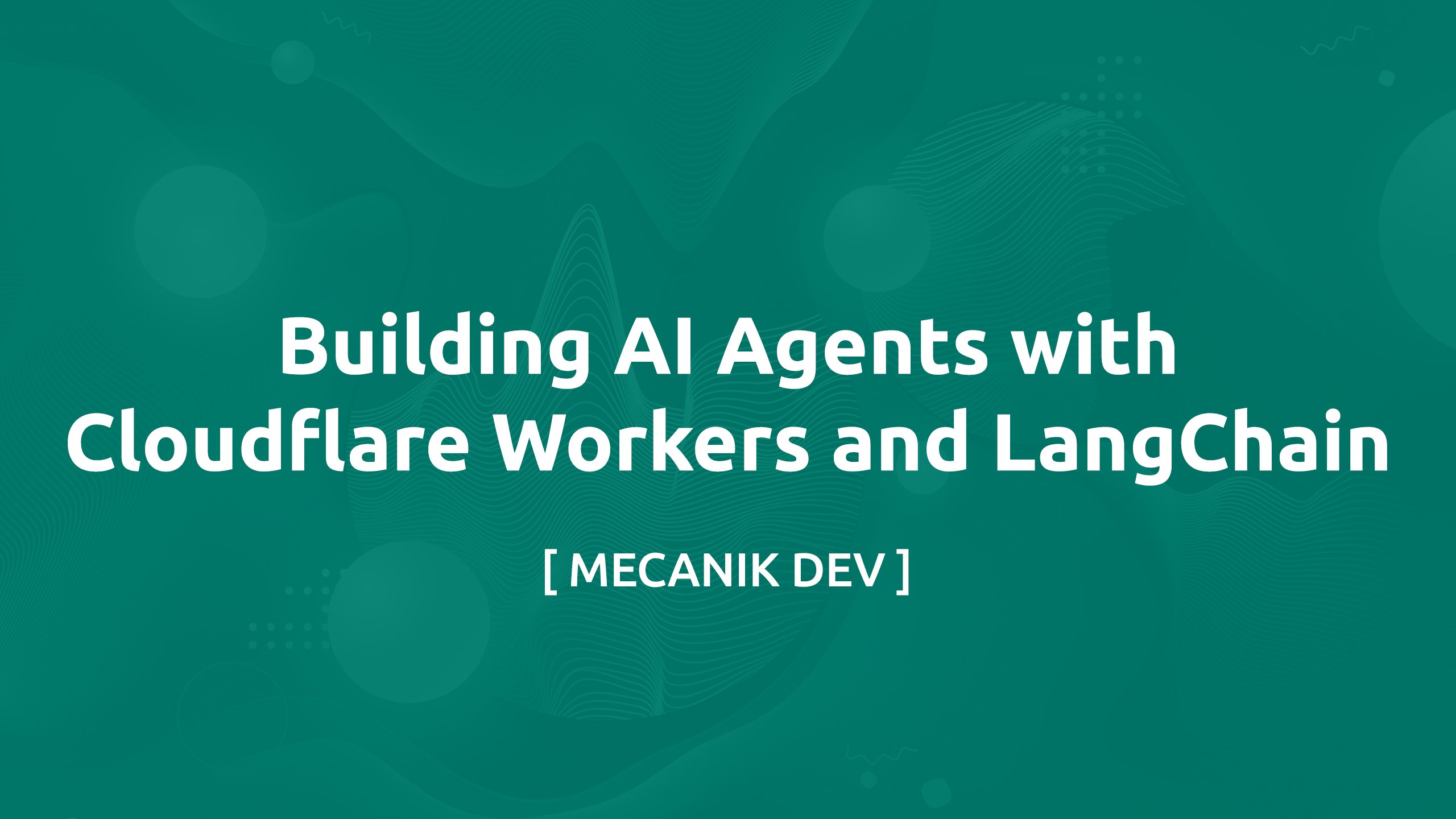 بناء وكلاء الذكاء الاصطناعي باستخدام Cloudflare Workers و LangChain