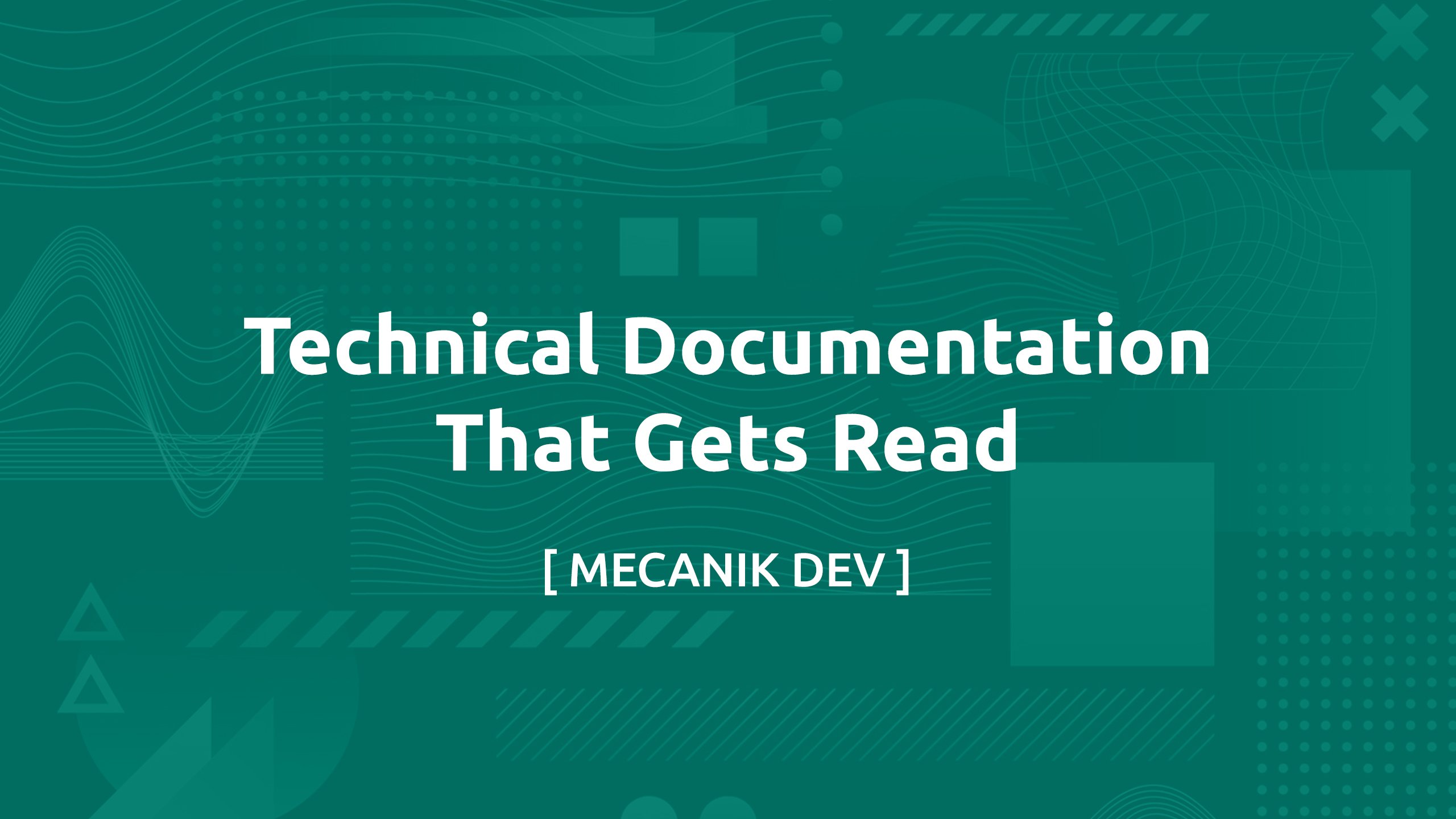 Technical Documentation That Gets Read