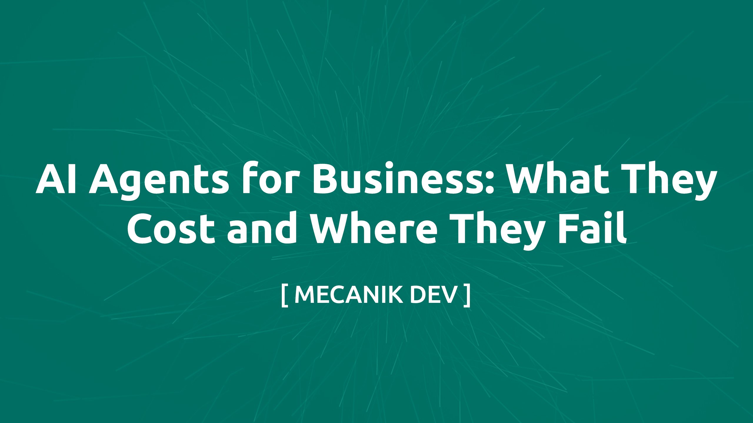 AI Agents for Business: What They Cost and Where They Fail