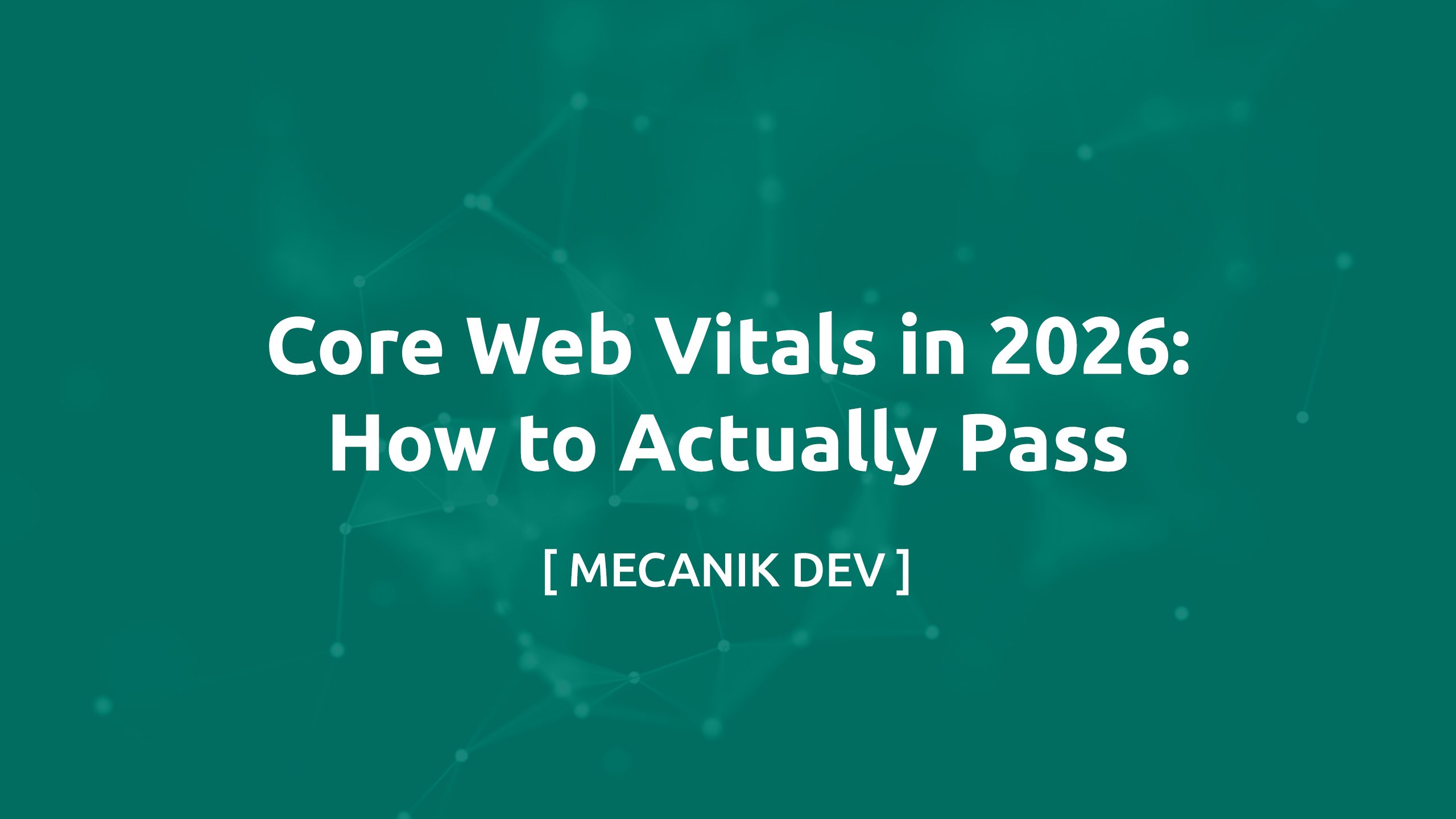 Core Web Vitals in 2026: How to Actually Pass