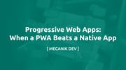 Progressive Web Apps: When a PWA Beats a Native App